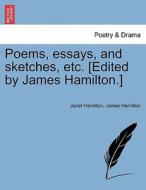 Poems, essays, and sketches, etc. [Edited by James Hamilton.] di Janet Hamilton, James Hamilton edito da British Library, Historical Print Editions