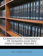 Commentatio Theologica De Hominis Cum Deo Similitudine, Volume 1... edito da Nabu Press