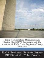 Lidar Temperature Measurements During The Solve Campaign And The Absence Of Pscs From Regions Of Very Cold Air di John Burris edito da Bibliogov