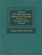 Histoire Chevaleresque Des Maures de Grenade, Volume 2 di Gines Perez De Hita edito da Nabu Press