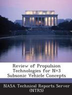 Review Of Propulsion Technologies For N+3 Subsonic Vehicle Concepts edito da Bibliogov