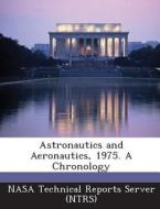 Astronautics And Aeronautics, 1975. A Chronology edito da Bibliogov