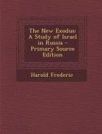The New Exodus: A Study of Israel in Russia di Harold Frederic edito da Nabu Press
