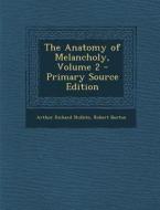 The Anatomy of Melancholy, Volume 2 di Arthur Richard Shilleto, Robert Burton edito da Nabu Press