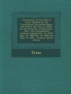 Constitution of the State of Texas: Adopted by the Constitional Convention Begun and Held at the City of Austin on the Sixth Day of September, 1875. w di Par Texas edito da Nabu Press