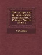Mikroskope Und Mikroskopische Hilfsapparate. - Primary Source Edition di Carl Zeiss edito da Nabu Press