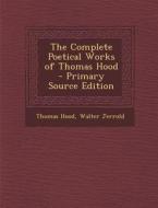 The Complete Poetical Works of Thomas Hood di Thomas Hood, Walter Jerrold edito da Nabu Press