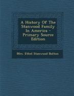 A History of the Stanwood Family in America edito da Nabu Press