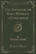 The Impostor, Or Born Without A Conscience, Vol. 1 Of 3 (classic Reprint) di William North edito da Forgotten Books
