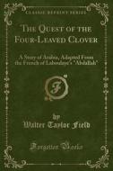 The Quest Of The Four-leaved Clover di Walter Taylor Field edito da Forgotten Books