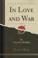 In Love And War, Vol. 2 Of 3 (classic Reprint) di Charles Gibbon edito da Forgotten Books