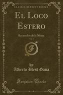 El Loco Estero, Vol. 1: Recuerdos de la Niñez (Classic Reprint) di Alberto Blest Gana edito da Forgotten Books
