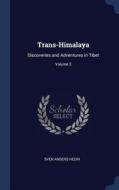 Trans-Himalaya: Discoveries and Adventures in Tibet; Volume 3 di Sven Anders Hedin edito da CHIZINE PUBN
