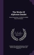 The Works Of Alphonse Daudet di Alphonse Daudet edito da Palala Press