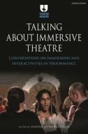 Talking About Immersive Theatre edito da Bloomsbury Publishing PLC