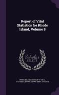 Report Of Vital Statistics For Rhode Island, Volume 8 edito da Palala Press