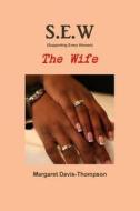 S.e.w (supporting Every Wives/women) The Wife di Margaret Davis-Thompson edito da Lulu.com