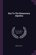 Key to the Elementary Algrebra di James Elliot edito da CHIZINE PUBN