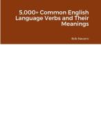 5,000+ Common English Language Verbs and Their Meanings di Bob Navarro edito da Lulu.com