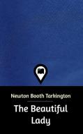 The Beautiful Lady di Newton Booth Tarkington edito da Blurb