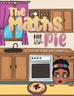 The Maths Pie di Cornelia Wera Krueger edito da AUSTIN MACAULEY