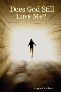 Does God Still Love Me? di Gayle Crabtree edito da Lulu.com