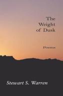 The Weight of Dusk: Poems di Stewart S. Warren edito da Booksurge Publishing