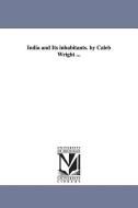 India and Its Inhabitants. by Caleb Wright ... di Caleb Wright edito da UNIV OF MICHIGAN PR