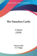 The Nameless Castle: A Novel (1898) di Maurus Jokai edito da Kessinger Publishing