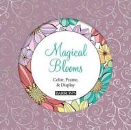 Magical Blooms: Color, Frame, & Display di arsEdition edito da BES PUB