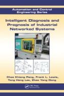 Intelligent Diagnosis and Prognosis of Industrial Networked Systems di Chee Khiang Pang, Frank L. Lewis, Tong Heng Lee, Zhao Yang Dong edito da Taylor & Francis Inc