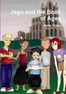 Jago and the Book of Ages di Janis Graye edito da Lulu.com