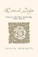 Radical Light di Sylvia Bennett edito da Xlibris