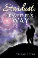 Stardust: The Traveller's Way di Yildiz Sethi edito da Balboa Press International