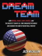 Dream Team: How Michael, Magic, Larry, Charles, and the Greatest Team of All Time Conquered the World and Changed the Game of Bask di Jack McCallum edito da Tantor Audio