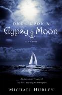 Once Upon a Gypsy Moon: An Improbable Voyage and One Man's Yearning for Redemption di Michael Hurley edito da CTR STREET
