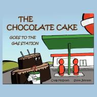 The Chocolate Cake Goes to the Gas Station di Craig McGrath edito da AUTHORHOUSE