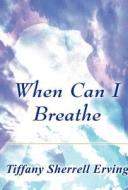 When Can I Breathe di Tiffany Sherrell Erving edito da America Star Books