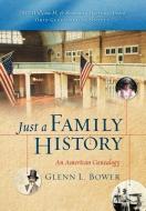Just A Family History di Glenn L Bower edito da Xlibris Corporation
