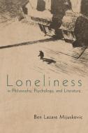 Loneliness in Philosophy, Psychology, and Literature di Ben Lazare Mijuskovic edito da iUniverse
