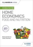 My Revision Notes: Ccea Gcse Home Economics: Food And Nutrition di Nicola Anderson, Claire Thomson edito da Hodder Education