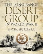 The Long Range Desert Group in World War II di Gavin Mortimer edito da Bloomsbury Publishing PLC