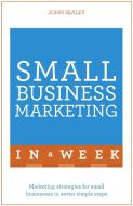 Small Business Marketing In A Week di John Sealey edito da Hodder & Stoughton General Division