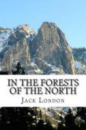 In the Forests of the North di Jack London edito da Createspace