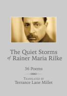 The Quiet Storms Of Rainer Maria Rilke di Terrance Lane Millet edito da Lulu Publishing Services