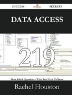 Data Access 219 Success Secrets - 219 Most Asked Questions On Data Access - What You Need To Know di Rachel Houston edito da Emereo Publishing