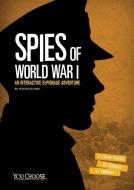 Spies of World War I: An Interactive Espionage Adventure di Michael Burgan edito da CAPSTONE PR