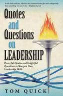 Quotes and Questions on Leadership: Powerful Quotes and Insightful Questions to Sharpen Your Leadership Skills di Tom Quick edito da Createspace