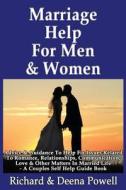 Marriage Help for Men & Women: Advice & Guidance to Help Fix Issues Related to Romance, Relationships, Communication, Love & Other Matters in Married di Richard &. Deena Powell edito da Createspace
