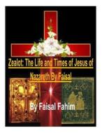 Zealot: The Life and Times of Jesus of Nazareth by Faisal di MR Faisal Fahim edito da Createspace